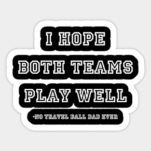 I Hope Both Teams Play Well - Dad - White Sticker